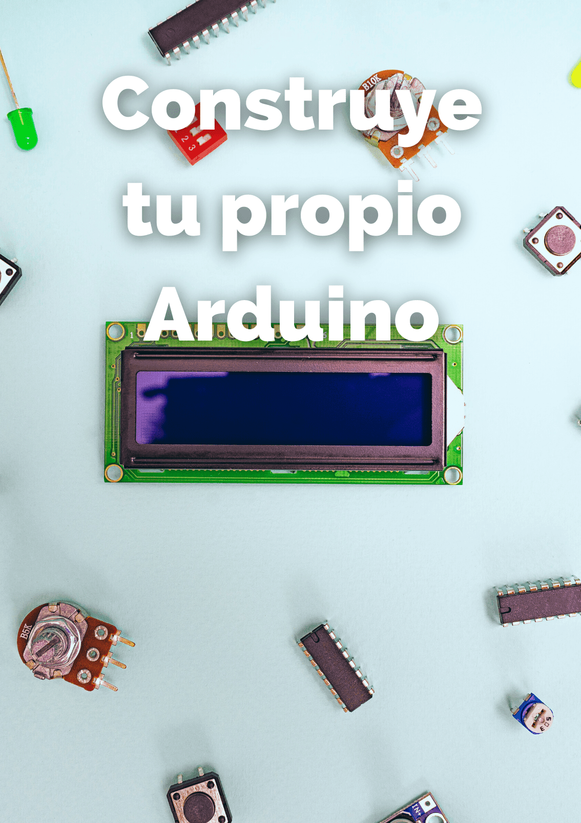 Construye tu propio arduino Construye tu propio arduino
