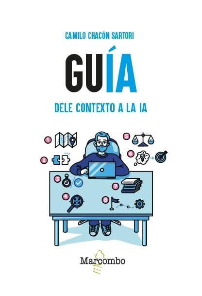 GuÍA. Dele contexto a la IA GuÍA. Dele contexto a la IA