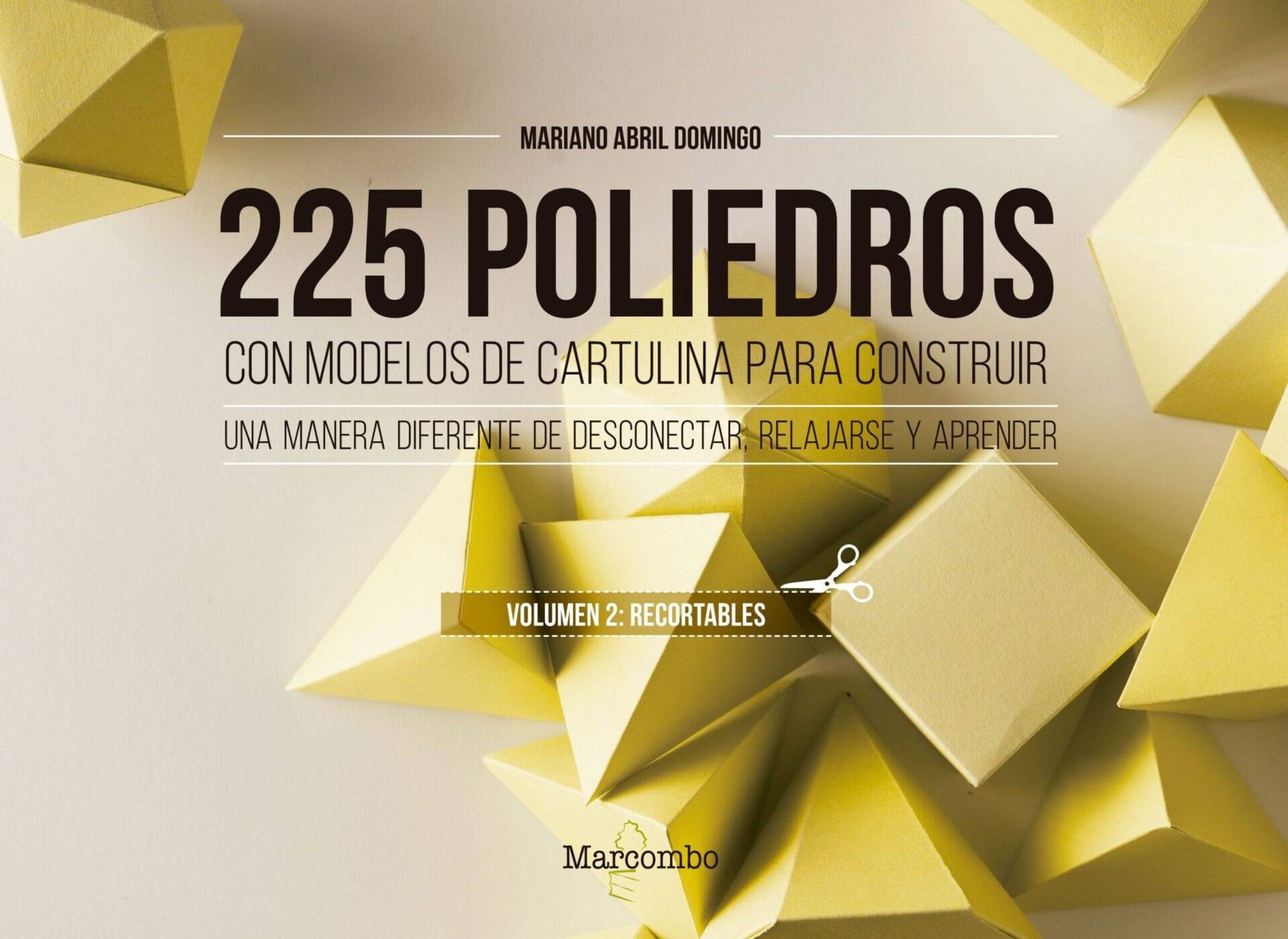 225 poliedros con modelos de cartulina para construir. Volumen 2: recortables 225 poliedros con modelos de cartulina para construir. Volumen 2: recortables
