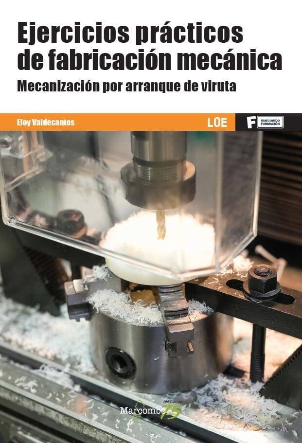 Ejercicios prácticos de fabricación mecánica. Mecanización por arranque de viruta Ejercicios prácticos de fabricación mecánica. Mecanización por arranque de viruta