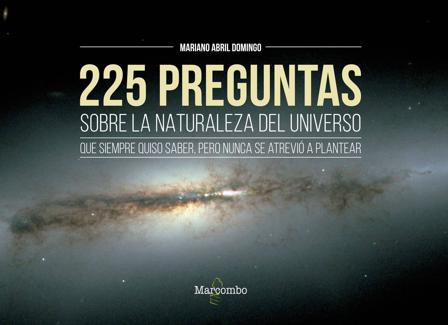 225 preguntas sobre la naturaleza del universo que siempre quiso saber, pero nunca se atrevió a plantear 225 preguntas sobre la naturaleza del universo que siempre quiso saber, pero nunca se atrevió a plantear