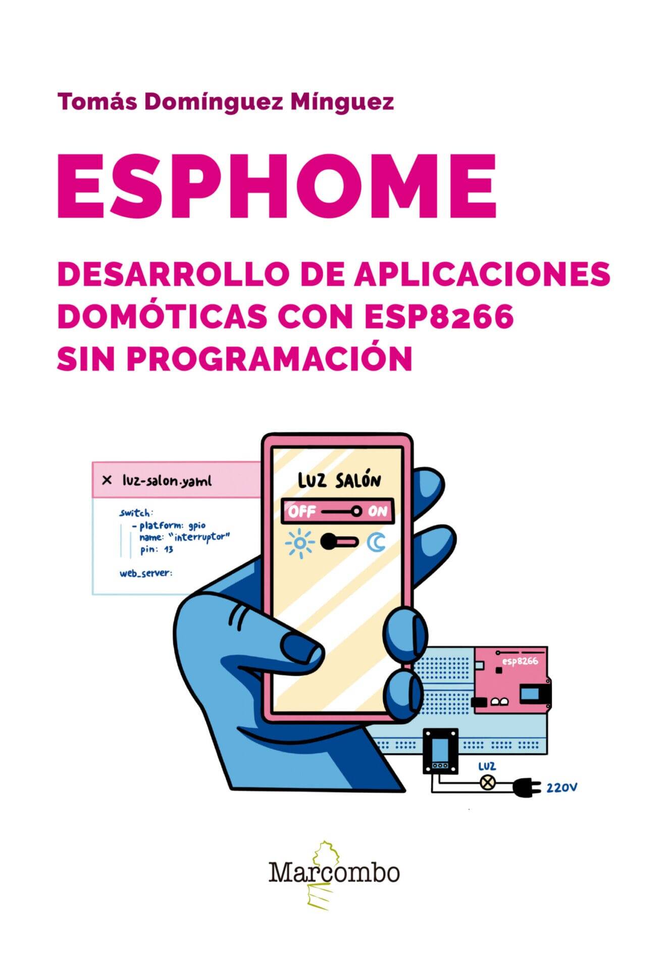 ESPHome. Desarrollo de aplicaciones domóticas con ESP8266 sin programación ESPHome. Desarrollo de aplicaciones domóticas con ESP8266 sin programación