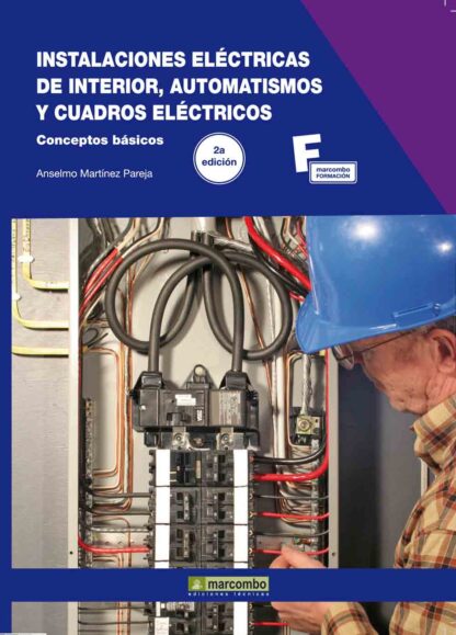 Instalaciones Eléctricas de Interior, Automatismos y Cuadros Eléctricos.2ª Edición