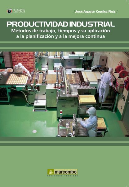 Productividad Industrial: Metodos de trabajo, tiempos y su aplicación a la planificación y a la mejor continúa