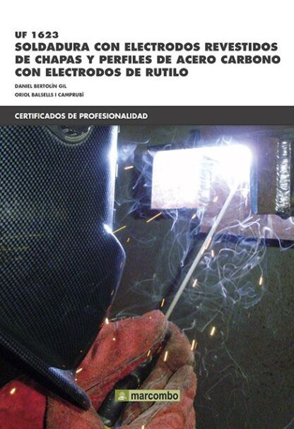 UF1623: Soldadura con electrodos revestidos de chapas y perfiles de acero carbónico con electrodos de rútilo