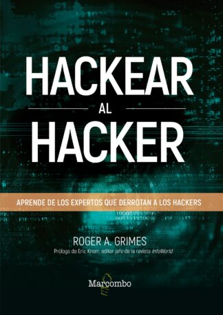 Hackear al hacker. Aprende de los expertos que derrotan a los hackers