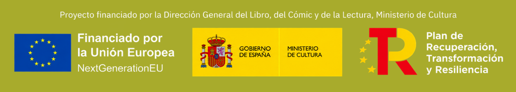 Proyecto financiado por la Dirección General del Libro, del Cómic y de la Lectura, Ministerio de Cultura. Financiado por la Unión Europea, NextGenerationEU. Plan de Recuperación, Transformación y Resiliencia