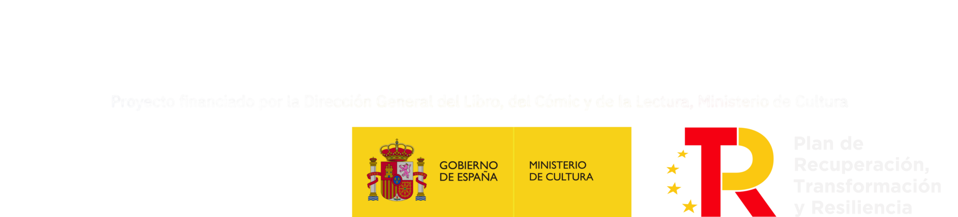Proyecto financiado por la Dirección General del Libro, del Cómic y de la Lectura, Ministerio de Cultura. Financiado por la Unión Europea, NextGenerationEU. Plan de Recuperación, Transformación y Resiliencia